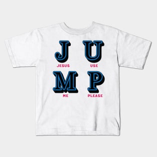 JUMP - Jesus Use Me Please Kids T-Shirt